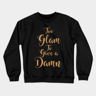Too Glam To Give A Damn Crewneck Sweatshirt